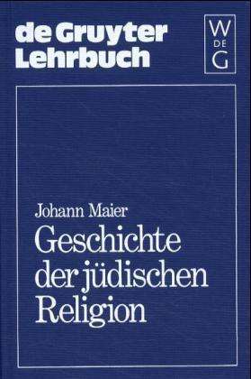Cover for Johann Maier · Geschichte Der Judischen Religion: Von Der Zeit Alexander Des Grossen Bis Zur Au (Book) (1972)