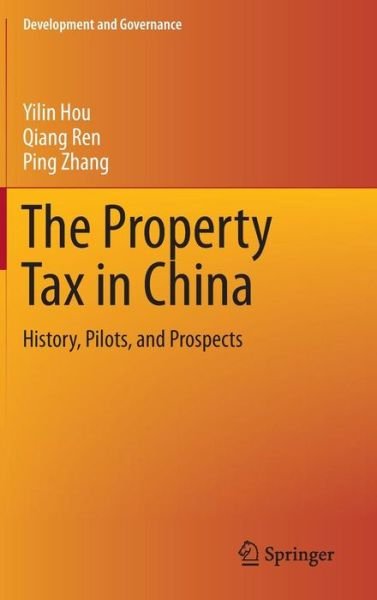The Property Tax in China: History, Pilots, and Prospects - Development and Governance - Yilin Hou - Kirjat - Springer International Publishing AG - 9783319100487 - keskiviikko 3. joulukuuta 2014