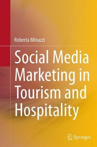 Roberta Minazzi · Social Media Marketing in Tourism and Hospitality (Paperback Book) [Softcover reprint of the original 1st ed. 2015 edition] (2016)