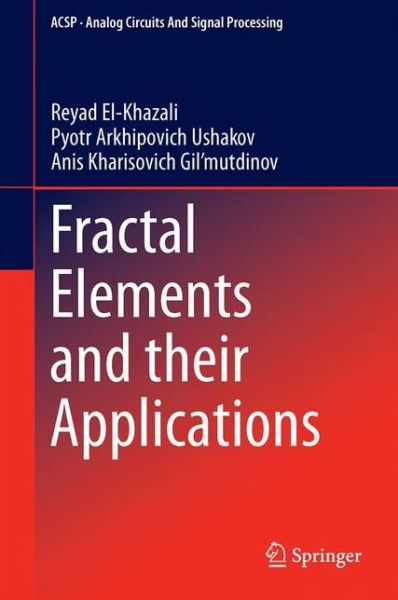 Cover for Anis Kharisovich Gil'mutdinov · Fractal Elements and their Applications - Analog Circuits and Signal Processing (Hardcover Book) [1st ed. 2017 edition] (2017)