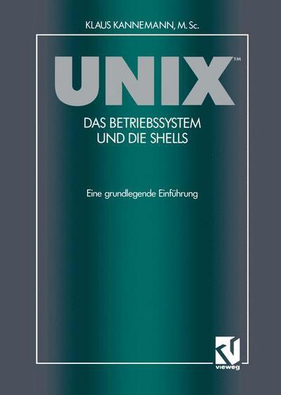 UNIX<Superscript>(t) das Betriebssystem und die Shells - Klaus M. SC. Kannemann - Books - Springer Fachmedien Wiesbaden - 9783322830487 - January 7, 2012