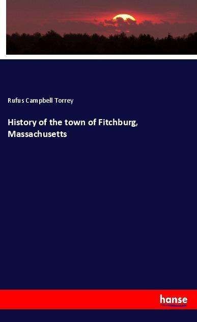 Cover for Torrey · History of the town of Fitchburg (Bok)