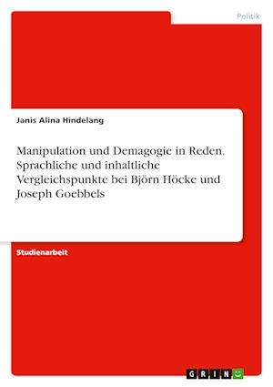 Cover for Janis Alina Hindelang · Manipulation und Demagogie in Reden. Sprachliche und inhaltliche Vergleichspunkte bei Bjoern Hoecke und Joseph Goebbels (Paperback Book) (2021)