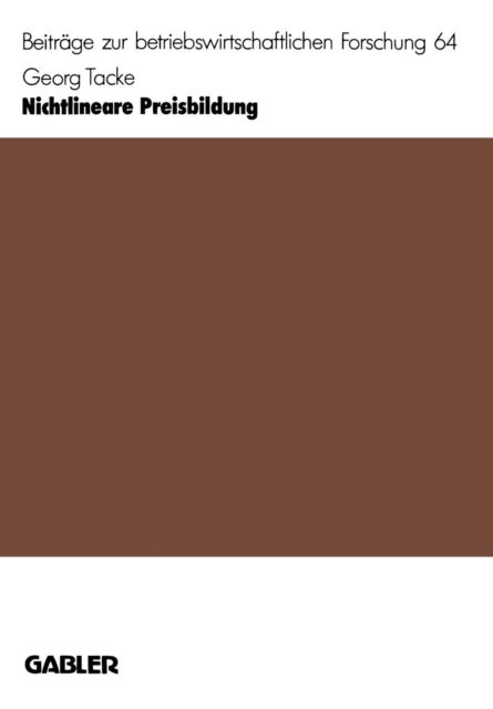 Cover for Georg Tacke · Nichtlineare Preisbildung: Hoehere Gewinne Durch Differenzierung - Beitrage Zur Betriebswirtschaftlichen Forschung (Paperback Book) [1989 edition] (1989)