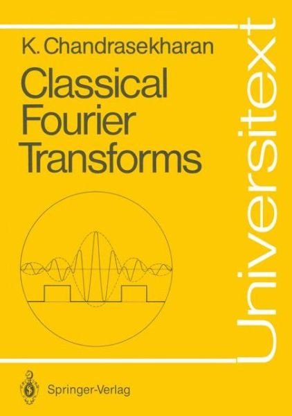 Cover for Komaravolu Chandrasekharan · Classical Fourier Transforms - Universitext (Pocketbok) [Softcover reprint of the original 1st ed. 1989 edition] (1988)
