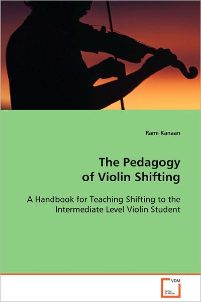 The Pedagogy of Violin Shifting: a Handbook for Teaching Shifting to the Intermediate Level Violin Student - Rami Kanaan - Books - VDM Verlag - 9783639082487 - September 3, 2008
