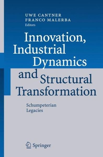 Cover for Uwe Cantner · Innovation, Industrial Dynamics and Structural Transformation: Schumpeterian Legacies (Taschenbuch) [Softcover reprint of hardcover 1st ed. 2007 edition] (2010)