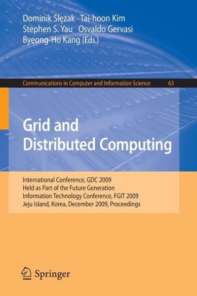 Cover for Dominik Slezak · Grid and Distributed Computing: International Conference, GDC 2009, Held as Part of the Future Generation Information Technology Conferences, FGIT 2009, Jeju Island, Korea, December 10-12, 2009, Proceedings - Communications in Computer and Information Sci (Paperback Book) [2010 edition] (2009)