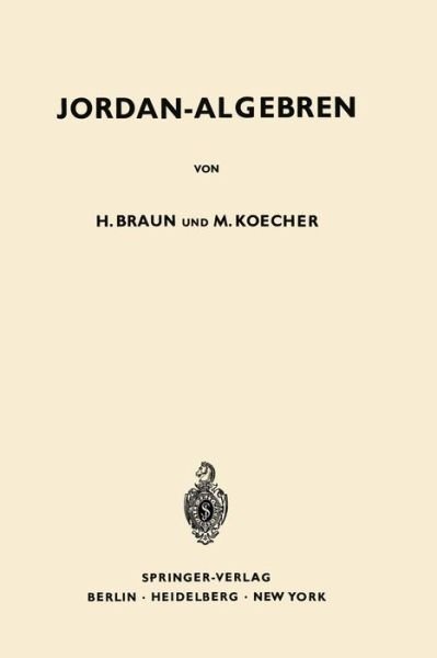 Cover for Hel Braun · Jordan-algebren - Grundlehren Der Mathematischen Wissenschaften (Springer Hardcover) (Pocketbok) [German, Softcover Reprint of the Original 1st Ed. 1965 edition] (2012)