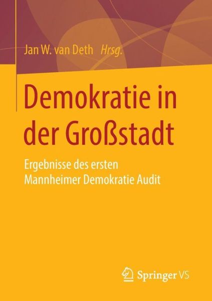 Cover for Jan Van Deth · Demokratie in Der Grossstadt: Ergebnisse Des Ersten Mannheimer Demokratie Audit (Paperback Book) [2014 edition] (2015)