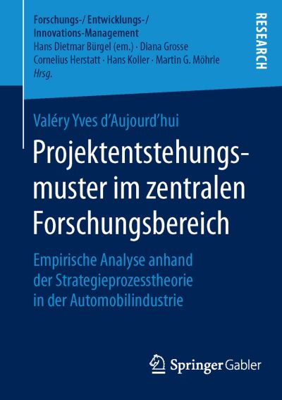 Projektentstehungsmuster Im Zentralen Forschungsbereich: Empirische Analyse Anhand Der Strategieprozesstheorie in Der Automobilindustrie - Forschungs- / Entwicklungs- / Innovations-Management - Valery Yves D'Aujourd'hui - Bøger - Springer Gabler - 9783658102487 - 6. juli 2015