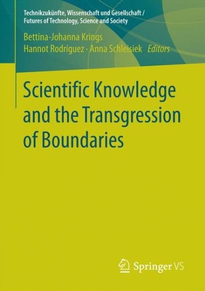 Scientific Knowledge and the Transgression of Boundaries - Technikzukunfte, Wissenschaft und Gesellschaft / Futures of Technology, Science and Society (Pocketbok) [1st ed. 2016 edition] (2016)