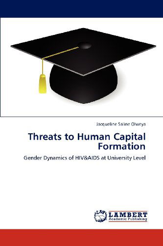 Cover for Jacqueline Saline Olweya · Threats to Human Capital Formation: Gender Dynamics of Hiv&amp;aids at University Level (Paperback Book) (2012)