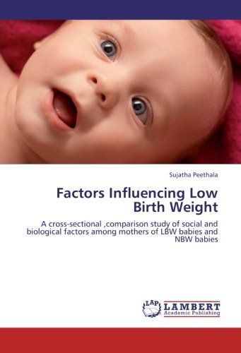 Cover for Sujatha Peethala · Factors Influencing Low Birth Weight: a Cross-sectional, Comparison Study of Social and Biological Factors Among Mothers of Lbw Babies and Nbw Babies (Pocketbok) (2012)