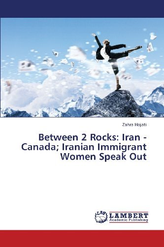Cover for Zahra Hojati · Between 2 Rocks: Iran - Canada; Iranian Immigrant Women Speak out (Paperback Book) (2013)