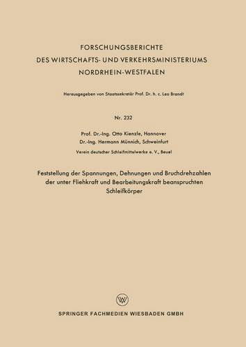 Cover for Otto Kienzle · Feststellung Der Spannungen, Dehnungen Und Bruchdrehzahlen Der Unter Fliehkraft Und Bearbeitungskraft Beanspruchten Schleifkoerper - Forschungsberichte Des Wirtschafts- Und Verkehrsministeriums (Paperback Book) [1957 edition] (1957)