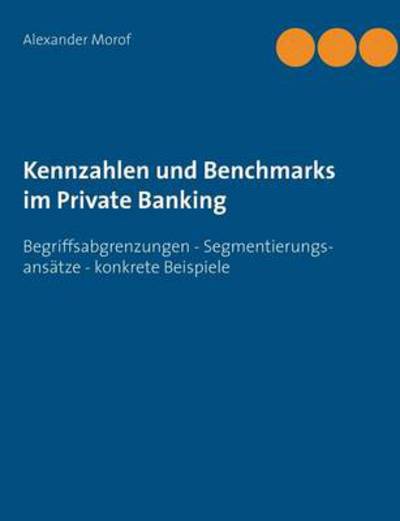 Cover for Alexander Morof · Kennzahlen und Benchmarks im Private Banking (Paperback Book) [German edition] (2014)