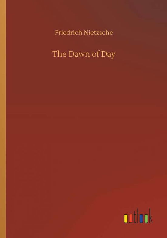 The Dawn of Day - Nietzsche - Libros -  - 9783734048487 - 21 de septiembre de 2018