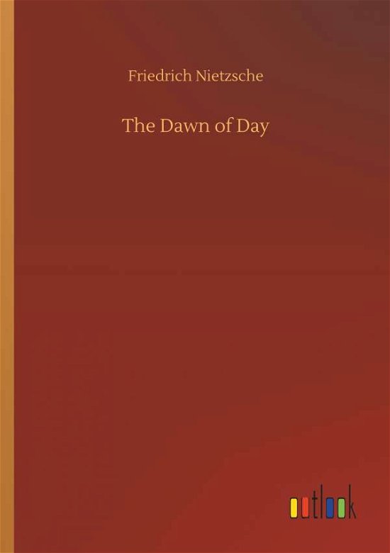 The Dawn of Day - Nietzsche - Bücher -  - 9783734048487 - 21. September 2018