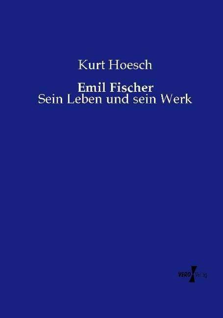 Cover for Kurt Hoesch · Emil Fischer: Sein Leben und sein Werk (Paperback Book) (2020)