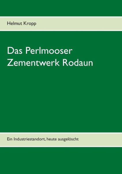 Cover for Helmut Kropp · Das Perlmooser Zementwerk Rodaun: Ein Industriestandort, heute ausgeloescht (Paperback Book) (2019)