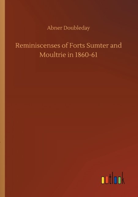 Cover for Abner Doubleday · Reminiscenses of Forts Sumter and Moultrie in 1860-61 (Pocketbok) (2020)