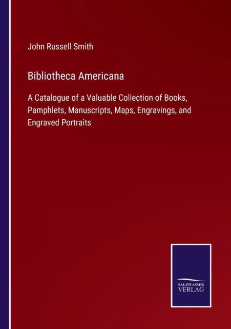 Bibliotheca Americana - John Russell Smith - Böcker - Bod Third Party Titles - 9783752587487 - 15 mars 2022