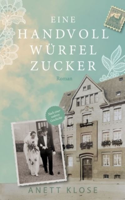 Cover for Anett Klose · Eine Handvoll Wurfelzucker: Ein beruhrender Roman uber Hoffnung und Liebe, Verzweiflung und Zuversicht (Paperback Book) (2021)