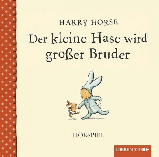 Kleine Hase wird großer Bruder,CD - Horse - Books - LUEBBE AUDIO-DEU - 9783785749487 - March 14, 2014