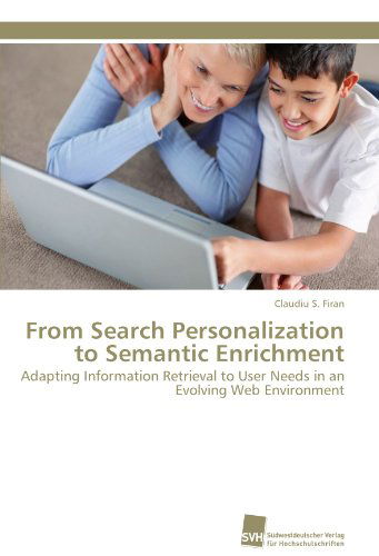 Cover for Claudiu S. Firan · From Search Personalization to Semantic Enrichment: Adapting Information Retrieval to User Needs in an Evolving Web Environment (Paperback Book) [German edition] (2011)