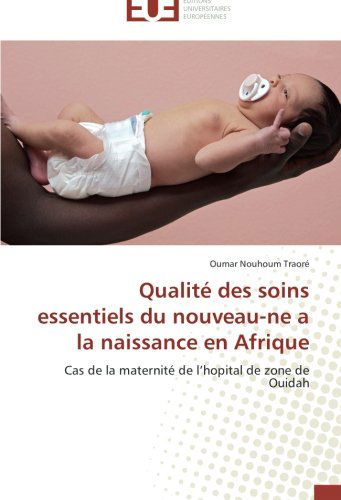 Cover for Oumar Nouhoum Traoré · Qualité Des Soins Essentiels Du Nouveau-ne a La Naissance en Afrique: Cas De  La Maternité De L'hopital De Zone De Ouidah (Paperback Book) [French edition] (2018)