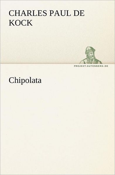 Cover for Charles Paul De Kock · Chipolata (Tredition Classics) (German Edition) (Paperback Book) [German edition] (2012)