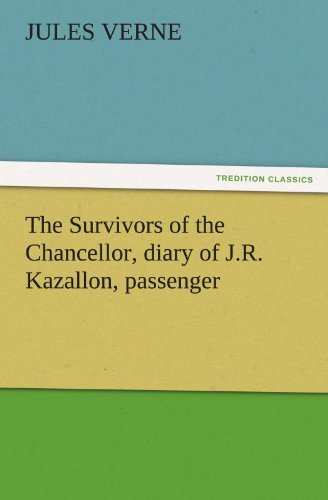 The Survivors of the Chancellor, Diary of J.R. Kazallon, Passenger - Jules Verne - Bücher - Tredition Classics - 9783842440487 - 8. November 2011