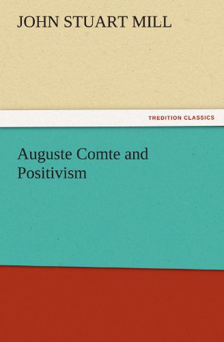 Cover for John Stuart Mill · Auguste Comte and Positivism (Tredition Classics) (Pocketbok) (2011)