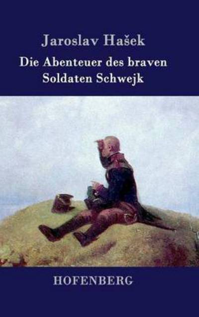 Cover for Jaroslav Ha Ek · Die Abenteuer Des Braven Soldaten Schwejk (Hardcover Book) (2015)