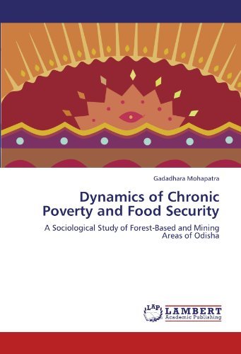Cover for Gadadhara Mohapatra · Dynamics of Chronic Poverty and Food Security: a Sociological Study of Forest-based and Mining Areas of Odisha (Pocketbok) (2011)