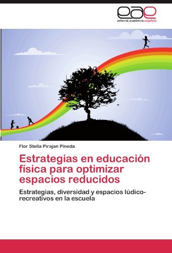 Cover for Flor Stella Pirajan Pineda · Estrategias en Educación Física Para Optimizar Espacios Reducidos: Estrategias, Diversidad Y Espacios Lúdico-recreativos en La Escuela (Taschenbuch) [Spanish edition] (2012)