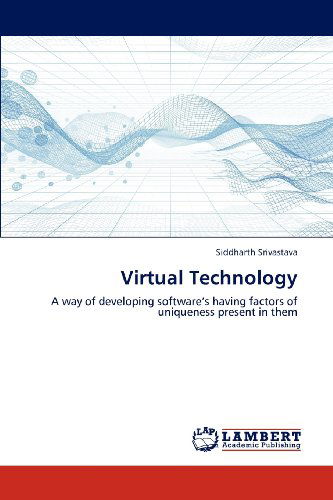 Cover for Siddharth Srivastava · Virtual Technology: a Way of Developing Software's Having Factors of Uniqueness Present in Them (Paperback Book) (2012)