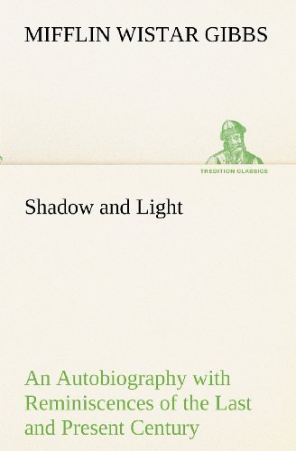 Cover for Mifflin Wistar Gibbs · Shadow and Light an Autobiography with Reminiscences of the Last and Present Century (Tredition Classics) (Pocketbok) (2012)