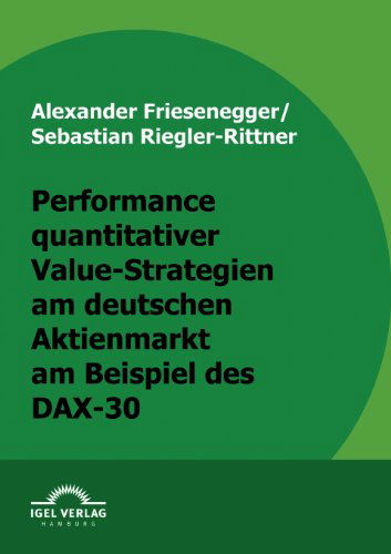 Cover for Sebastian/ Alexander Riegler-rittner / Friesenegger · Performance Quantitativer Value-strategien Am Deutschen Aktienmarkt Am Beispiel Des Dax-30 (Paperback Book) [German edition] (2009)