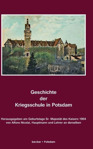 Cover for Alfons Nicolai · Geschichte der Kriegsschule in Potsdam: Mit Genehmigung des Kommandeurs zusammengestellt (Hardcover Book) (1904)