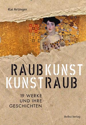 Raubkunst - Kunstraub - Kai Artinger - Kirjat - BeBra Verlag - 9783898092487 - tiistai 27. elokuuta 2024