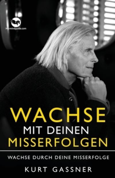 Cover for Gassner Kurt Gassner · Wachse mit deinen Misserfolgen (Paperback Book) (2022)