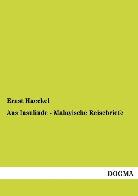 Aus Insulinde - Malayische Reisebriefe - Ernst Haeckel - Books - Dogma - 9783955074487 - November 20, 2012