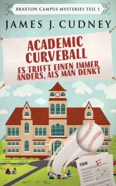 Cover for James J Cudney · Academic Curveball - Es trifft einen immer anders, als man denkt (Paperback Book) [Massentaschenbuch edition] (2021)