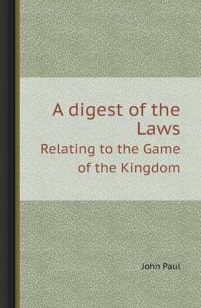 Cover for John Paul · A Digest of the Laws Relating to the Game of the Kingdom (Paperback Book) (2013)