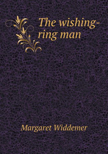 The Wishing-ring Man - Margaret Widdemer - Books - Book on Demand Ltd. - 9785518437487 - March 30, 2013