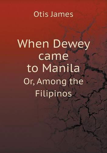 Cover for Otis James · When Dewey Came to Manila Or, Among the Filipinos (Paperback Book) (2013)