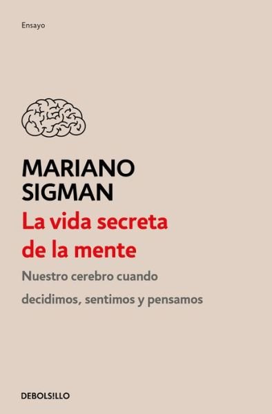 Cover for Mariano Sigman · La vida secreta de la mente / The Secret Life of the Mind: How Your Brain Thinks, Feels, and Decides (Paperback Book) (2020)