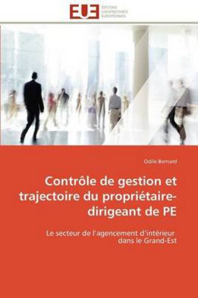 Cover for Odile Bernard · Contrôle De Gestion et Trajectoire Du Propriétaire-dirigeant De Pe: Le Secteur De L'agencement D'intérieur   Dans Le Grand-est (Paperback Bog) [French edition] (2018)